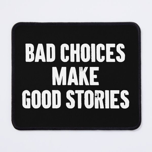 Item preview, Bad Choices Make Good Stories designed and sold by zemilrathemi.