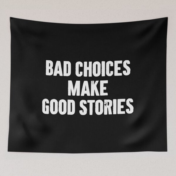Item preview, Bad Choices Make Good Stories designed and sold by zemilrathemi.