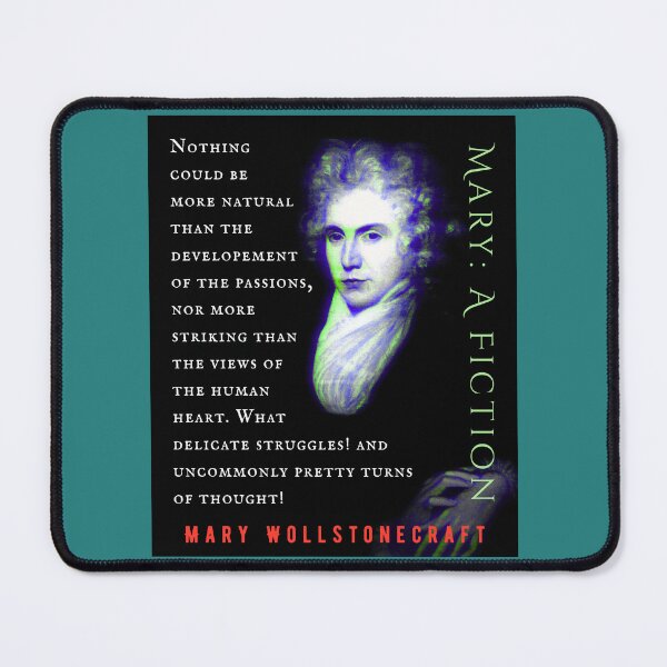 Item preview, Mary Wollstonecraft quote: Nothing could be more natural than the developement of the passions, nor more striking than the views of the human heart. designed and sold by artbleed.