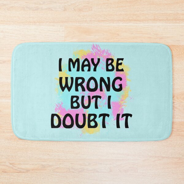Item preview, I MAY BE WRONG BUT I DOUBT IT, SOUNDS LIKE MY KIDS designed and sold by Barbara Jean Photo Art And Design.