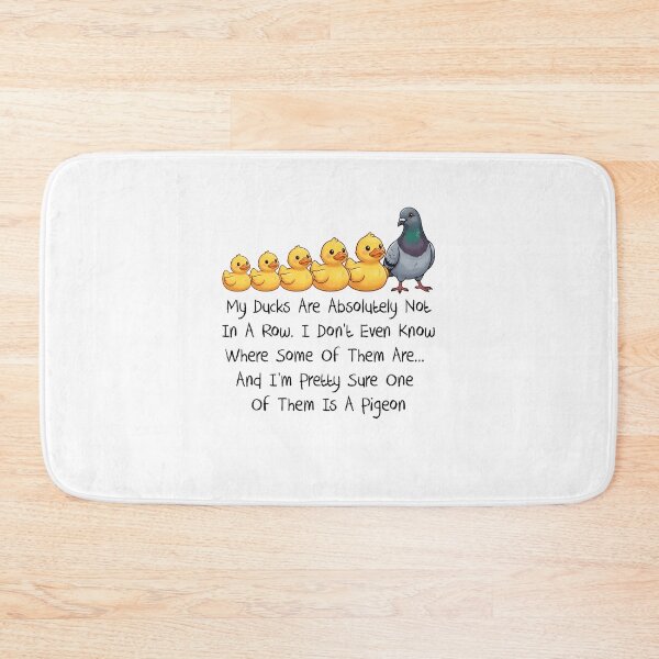 Item preview, My Ducks Are Absolutely Not In A Row. I Don't Even Know Where Some Of Them Are... And I'm Pretty Sure One Of Them Is A Pigeon designed and sold by Randomera.
