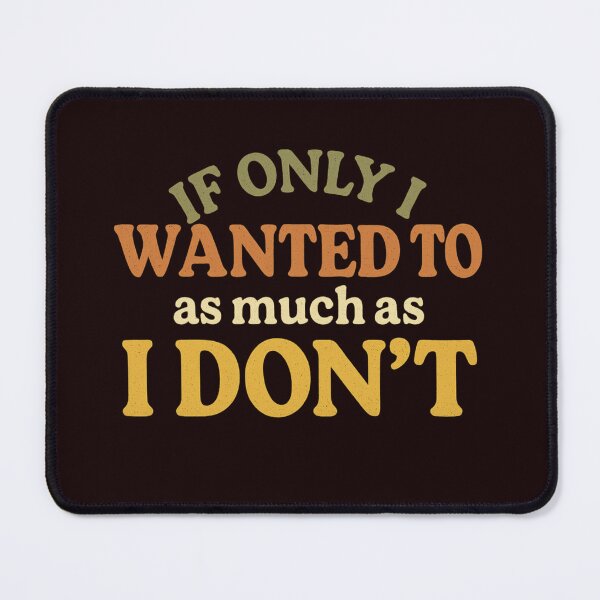 Item preview, Funny Sarcastic Quote If Only I Wanted To Procrastination Design designed and sold by Supergrafix07.