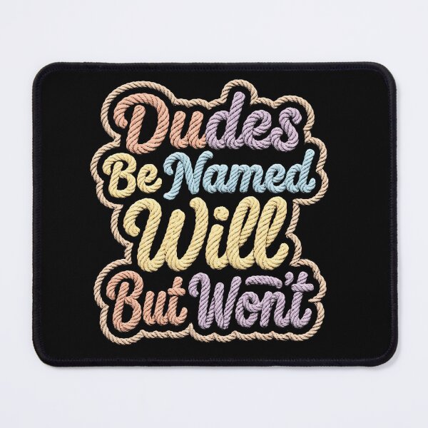 Item preview, Dudes Be Named Will But Won’t | Funny Sarcastic Name Joke Typography designed and sold by ArcaneArtistry.