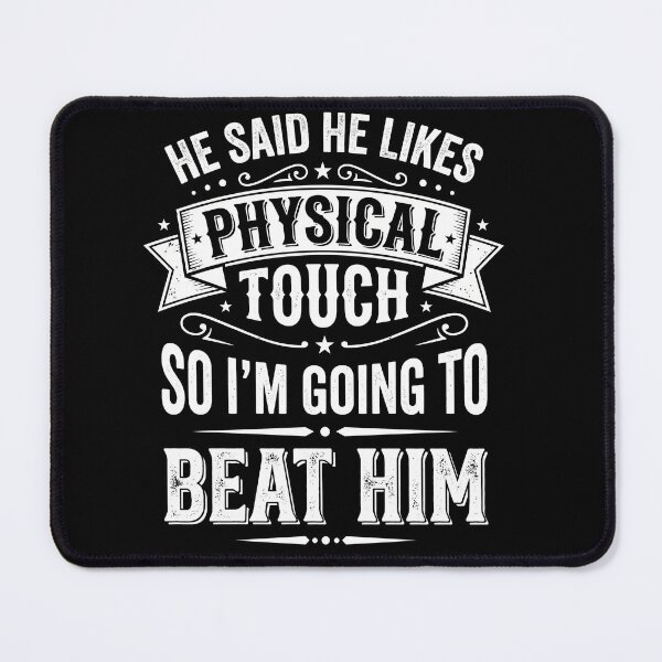 Item preview, He Said He Likes Physical Touch So I’m Going To Beat Him | Funny Sarcastic Quote designed and sold by ArcaneArtistry.