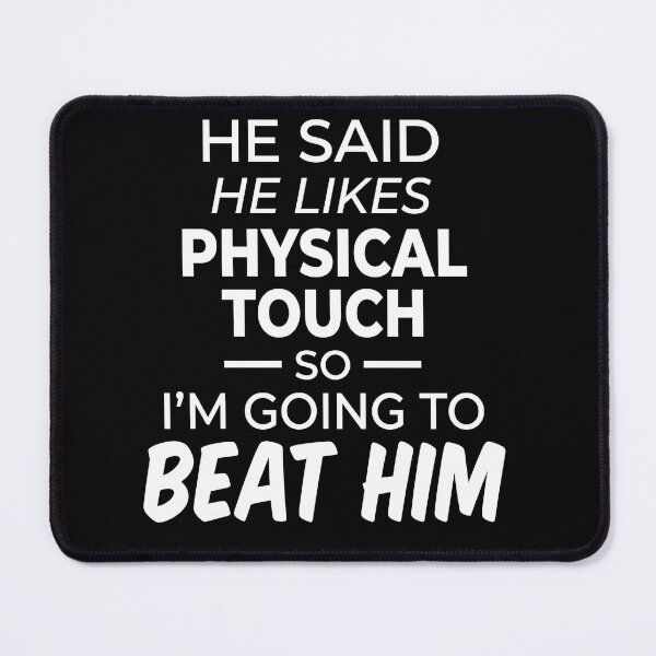 Item preview, He Said He Likes Physical Touch So I’m Going To Beat Him | Funny Sarcastic Quote designed and sold by ArcaneArtistry.