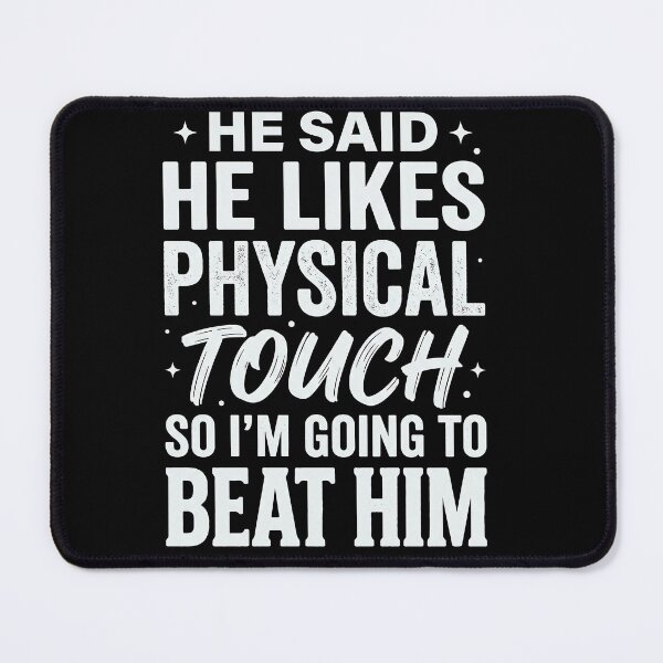 Item preview, He Said He Likes Physical Touch So I’m Going To Beat Him | Funny Sarcastic Quote designed and sold by ArcaneArtistry.