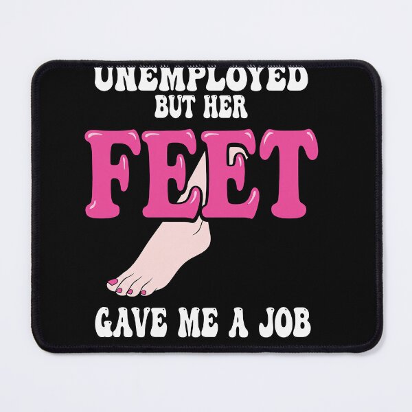 Item preview, Unemployed But Her Feet Gave Me A Job | Funny Meme Typography Design designed and sold by ArcaneArtistry.