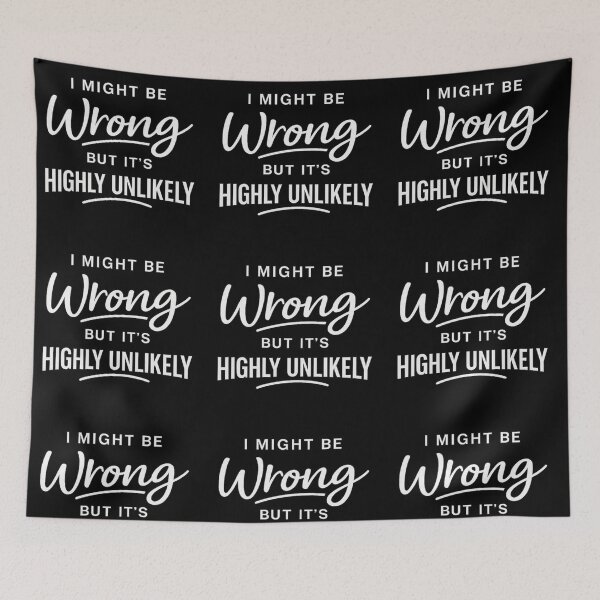 Item preview, I Might Be Wrong But It's Highly Unlikely – Funny Sarcastic Humor Quote designed and sold by DidoMidoch.