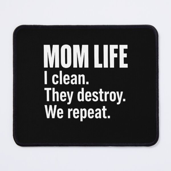 Item preview, Mom Life I Clean. They Destroy. We Repeat. Motherhood Parenting Humor For Moms designed and sold by FormalDehyena.