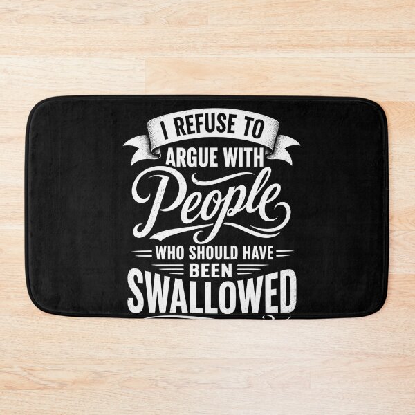 Item preview, I Refuse To Argue With People Who Should Have Been Swallowed Sarcastic Humor Blunt Personality Funny Sayings designed and sold by FormalDehyena.