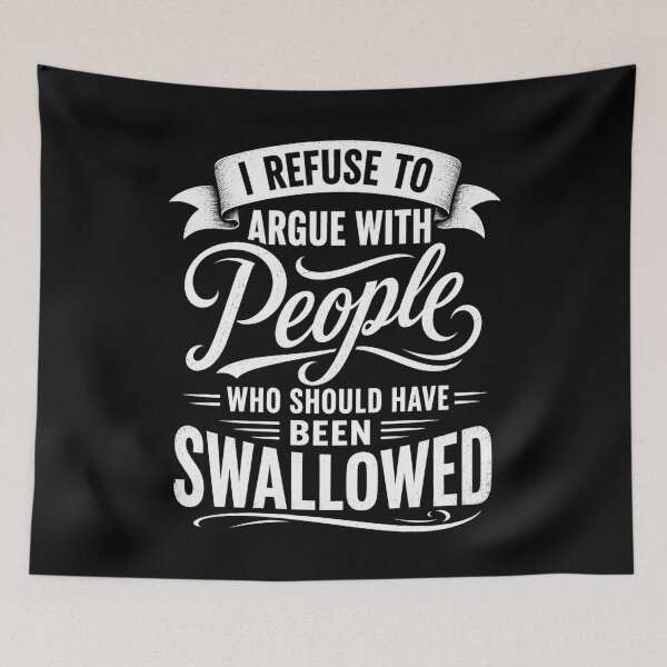 Item preview, I Refuse To Argue With People Who Should Have Been Swallowed Sarcastic Humor Blunt Personality Funny Sayings designed and sold by FormalDehyena.