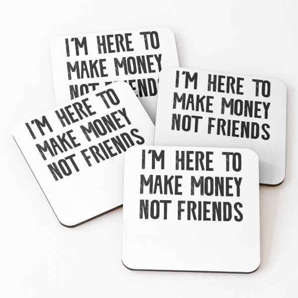 Item preview, I'm Here To Make Money Not Friends designed and sold by Jonas Mas.