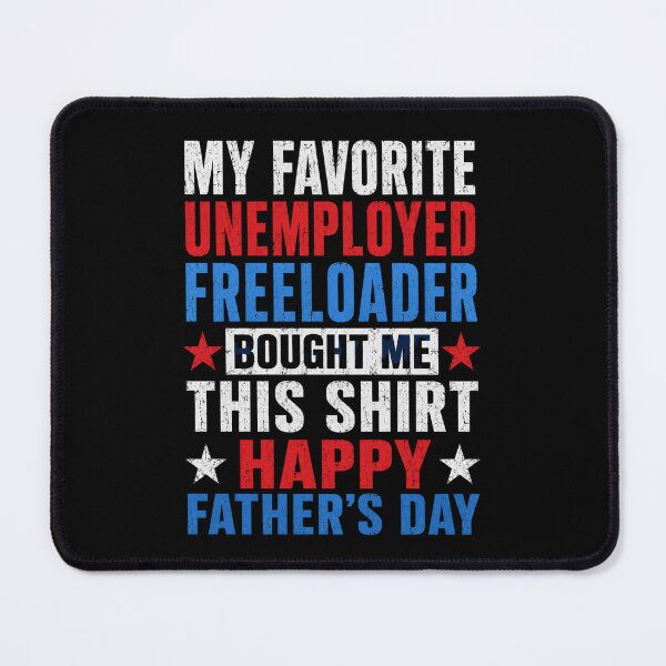 Item preview, My Favorite Unemployed Freeloader Bought Me This Happy Father's Day Dad Funny Gift designed and sold by FormalDehyena.