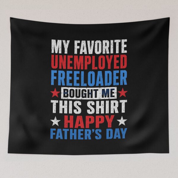 Item preview, My Favorite Unemployed Freeloader Bought Me This Happy Father's Day Dad Funny Gift designed and sold by FormalDehyena.