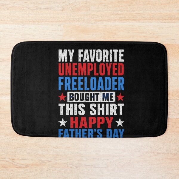 Item preview, My Favorite Unemployed Freeloader Bought Me This Happy Father's Day Dad Funny Gift designed and sold by FormalDehyena.