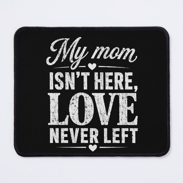 Item preview, My Mom Isn't Here, Love Never Left Mother Remembrance Memorial Loss Grieving designed and sold by FormalDehyena.
