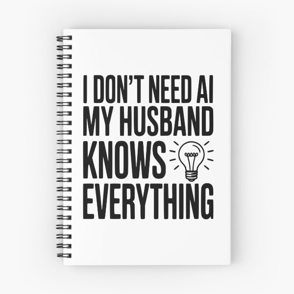 Item preview, I Don't Need AI My Husband Knows Everything designed and sold by Frank Ring.