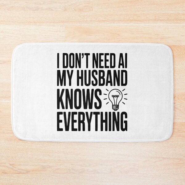 Item preview, I Don't Need AI My Husband Knows Everything designed and sold by Frank Ring.