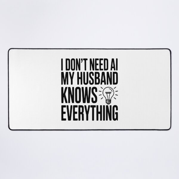 Item preview, I Don't Need AI My Husband Knows Everything designed and sold by Frank Ring.