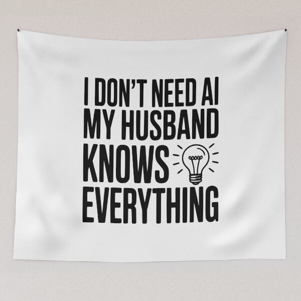 Item preview, I Don't Need AI My Husband Knows Everything designed and sold by Frank Ring.
