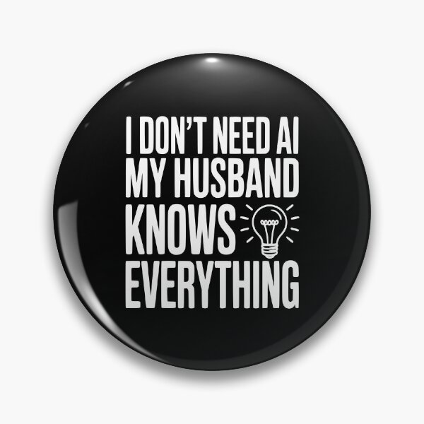 Item preview, I Don't Need AI My Husband Knows Everything designed and sold by Frank Ring.