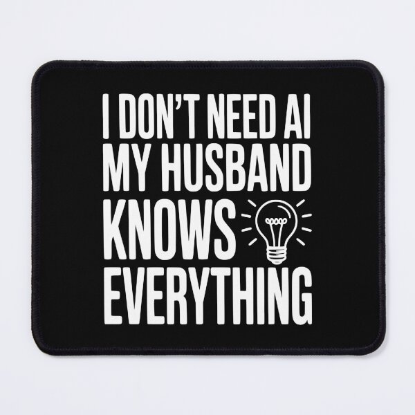 Item preview, I Don't Need AI My Husband Knows Everything designed and sold by Frank Ring.