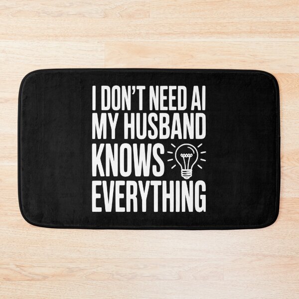 Item preview, I Don't Need AI My Husband Knows Everything designed and sold by Frank Ring.