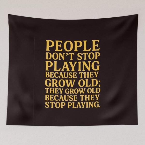 Item preview, People don’t stop playing because they grow old; they grow old because they stop playing designed and sold by Supergrafix07.