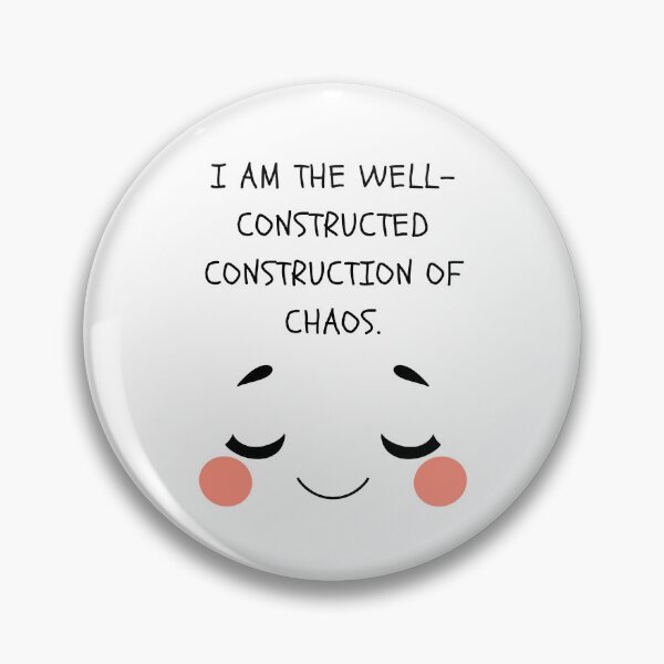 Item preview, I AM THE WELL-CONSTRUCTED CONSTRUCTION OF CHAOS. designed and sold by Zamamoon.