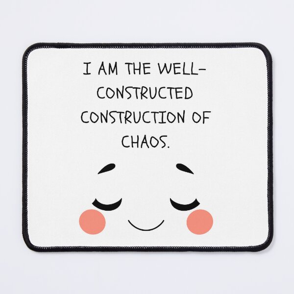 Item preview, I AM THE WELL-CONSTRUCTED CONSTRUCTION OF CHAOS. designed and sold by Zamamoon.