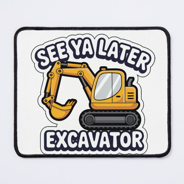 Item preview, Excavator See Ya Later designed and sold by NiftyWrx.