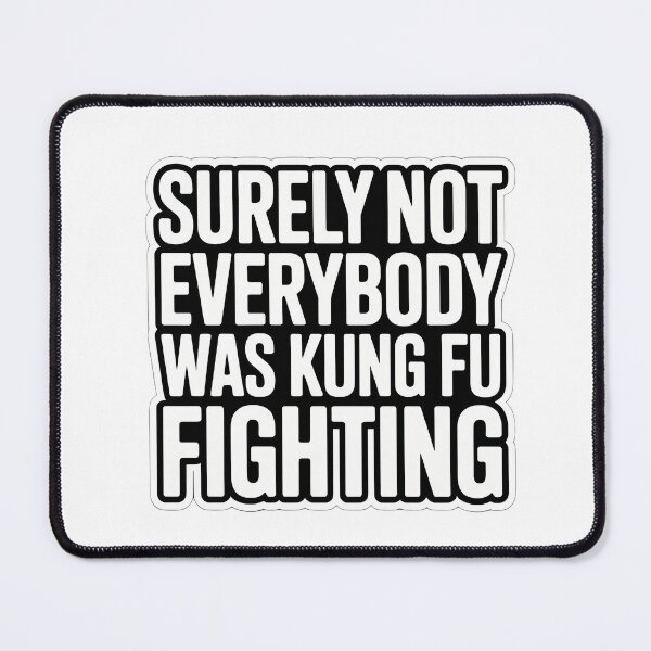 Item preview, Surely Not Everybody Was Kung Fu Fighting designed and sold by NiftyWrx.