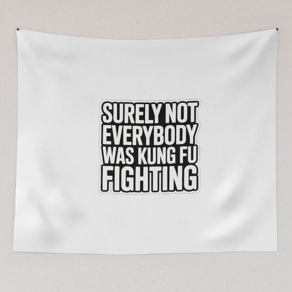 Item preview, Surely Not Everybody Was Kung Fu Fighting designed and sold by NiftyWrx.