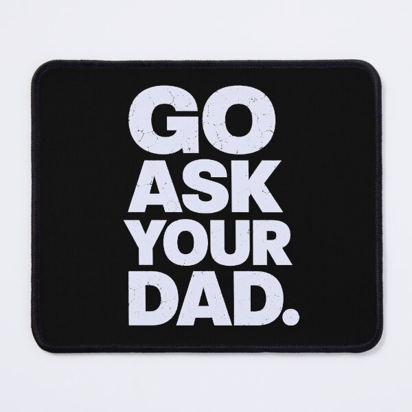 Item preview, Go Ask Your Dad  designed and sold by Kladhadredo.
