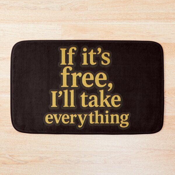 Item preview, If It’s Free, I’ll Take Everything designed and sold by Supergrafix07.