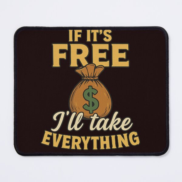 Item preview, If It's Free, I'll Take Everything – Funny Quote Design designed and sold by Supergrafix07.