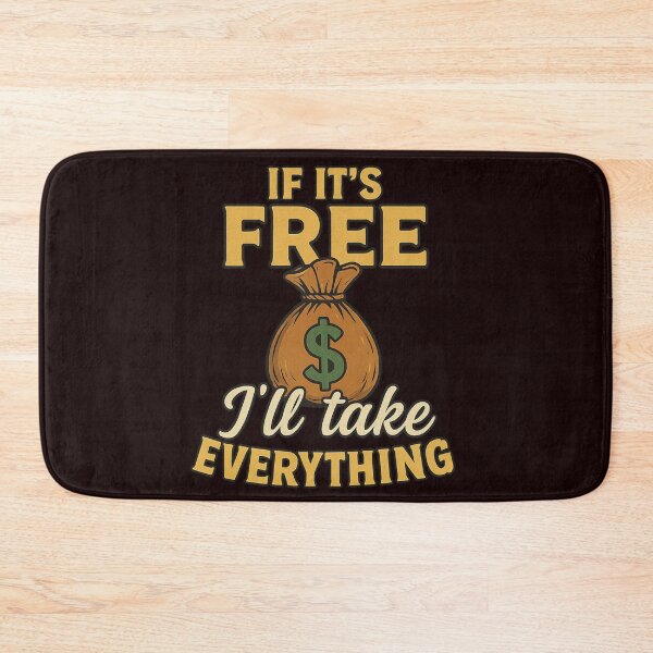 Item preview, If It's Free, I'll Take Everything – Funny Quote Design designed and sold by Supergrafix07.