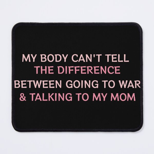 Item preview, My Body Can't Tell The Difference Between Going to War designed and sold by stylboutique.