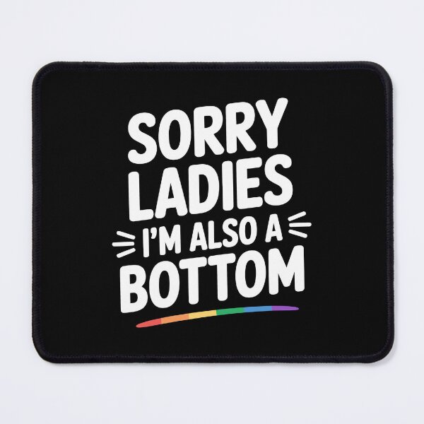 Item preview, Sorry Ladies I'm Also a Bottom Funny Gay Pride Gift designed and sold by Say It With Ink.