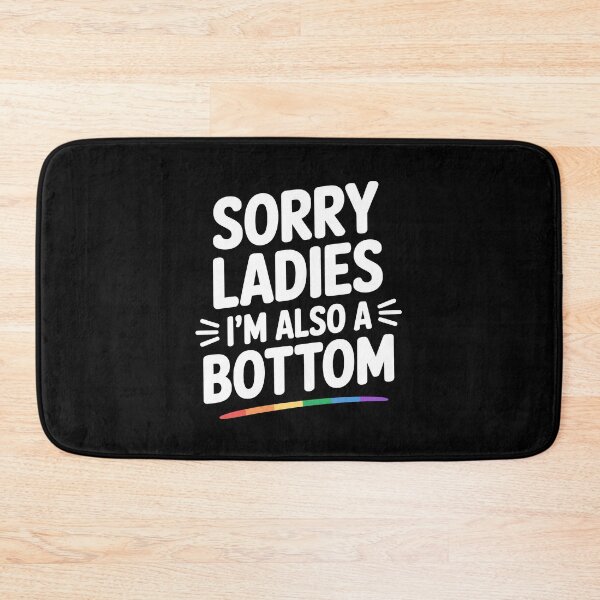 Item preview, Sorry Ladies I'm Also a Bottom Funny Gay Pride Gift designed and sold by Say It With Ink.