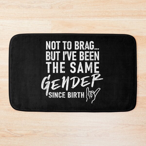 Item preview, Not To Brag But I Have Been The Same Gender Since Birth designed and sold by LizzyKeiko.