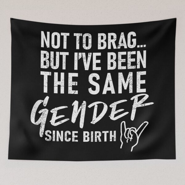 Item preview, Not To Brag But I Have Been The Same Gender Since Birth designed and sold by LizzyKeiko.
