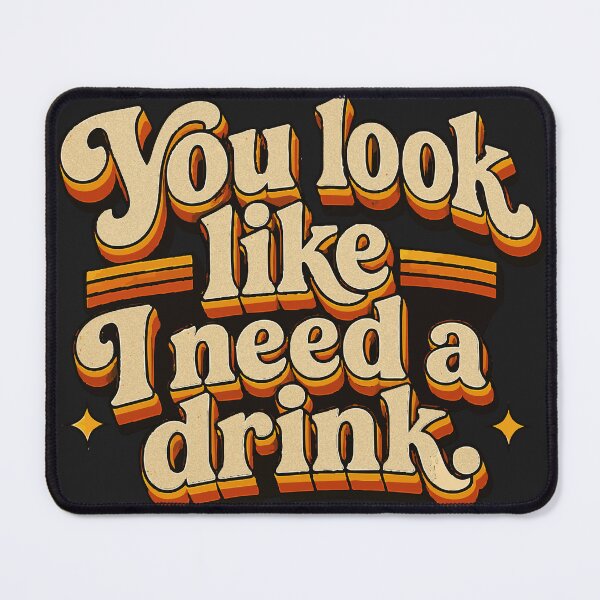 Item preview, You look like I need a drink designed and sold by NSMDesignByN8.