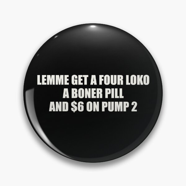 Item preview, Lemme Get A Four Loko A Boner Pill and $6 On Pump 2 designed and sold by fusedtees.