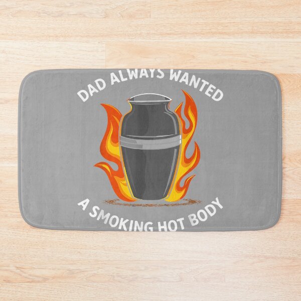 Item preview, Dad Always Wanted A Smoking Hot Body designed and sold by GreggRoss.