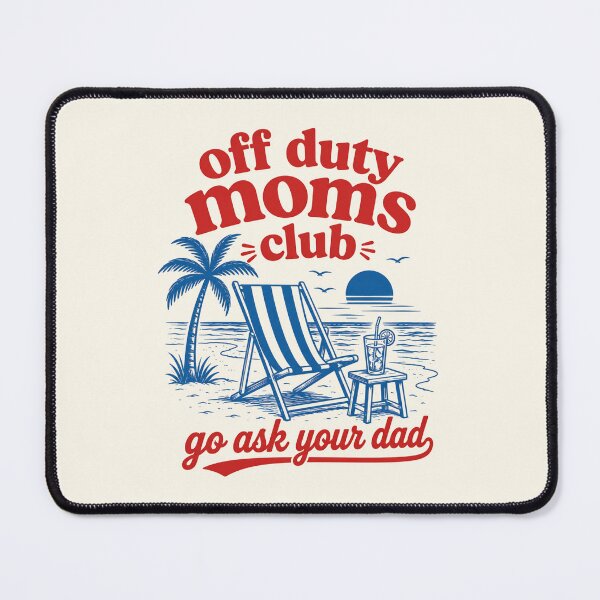 Item preview, Funny Off Duty Moms Club Go Ask Your Dad Summer Beach designed and sold by DemureArtsy.