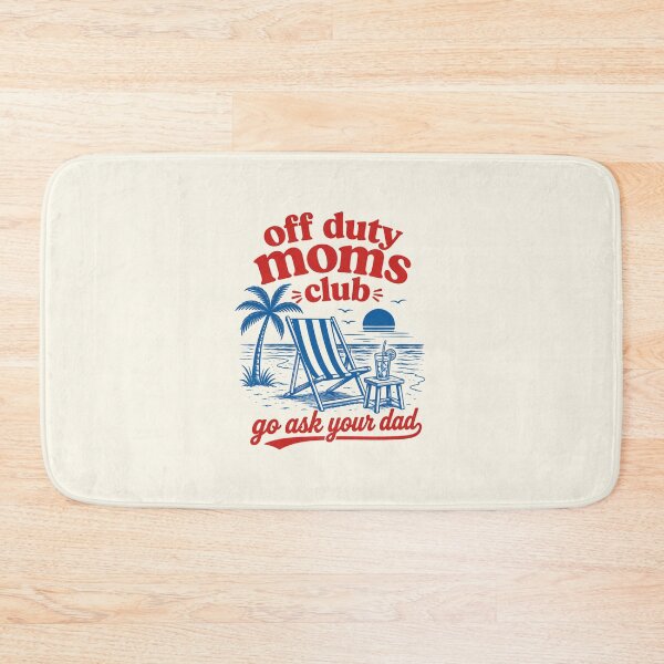 Item preview, Funny Off Duty Moms Club Go Ask Your Dad Summer Beach designed and sold by DemureArtsy.