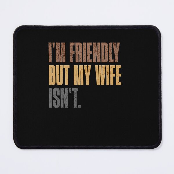 Item preview, I'm Friendly But My Wife Isn't Husband Marriage Humor Funny Relationship designed and sold by RetroMini2026.