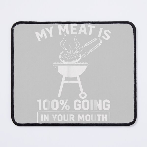Item preview, My Meat is 100% Going in Your Mouth Funny BBQ Dad Grilling designed and sold by mjohnson9.