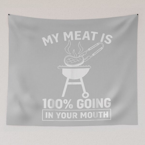Item preview, My Meat is 100% Going in Your Mouth Funny BBQ Dad Grilling designed and sold by mjohnson9.